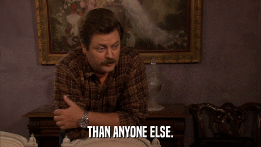 THAN ANYONE ELSE.  
