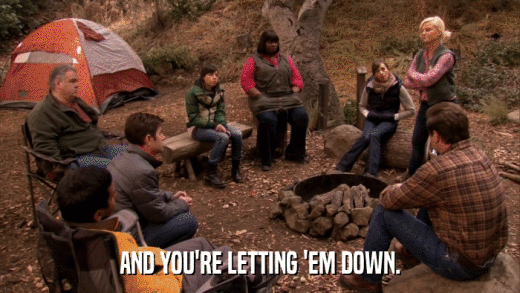 AND YOU'RE LETTING 'EM DOWN.  