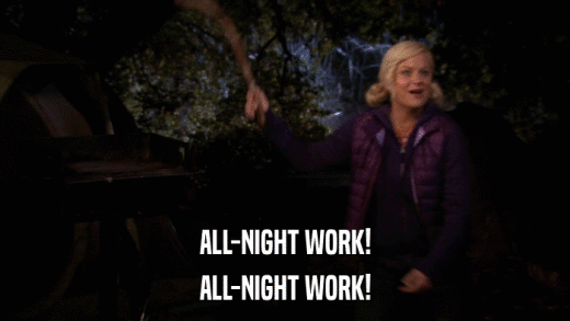 ALL-NIGHT WORK! ALL-NIGHT WORK! 