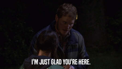 I'M JUST GLAD YOU'RE HERE.  