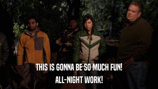 THIS IS GONNA BE SO MUCH FUN! ALL-NIGHT WORK! 