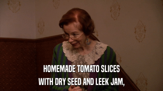 HOMEMADE TOMATO SLICES WITH DRY SEED AND LEEK JAM, 