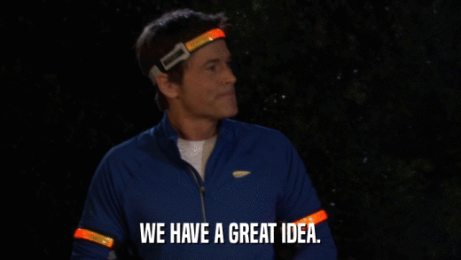 WE HAVE A GREAT IDEA.  