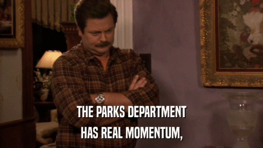 THE PARKS DEPARTMENT HAS REAL MOMENTUM, 
