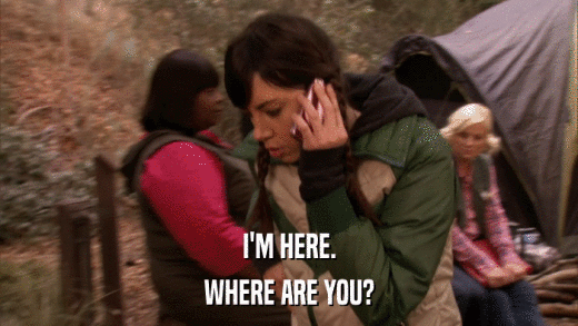 I'M HERE. WHERE ARE YOU? 
