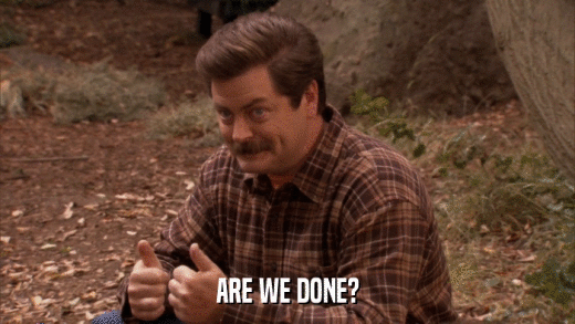 ARE WE DONE?  