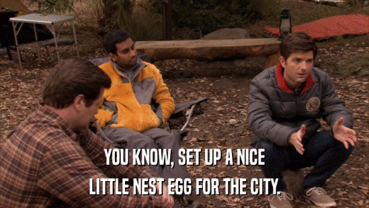 YOU KNOW, SET UP A NICE LITTLE NEST EGG FOR THE CITY. 
