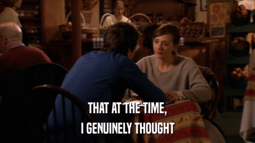 THAT AT THE TIME, I GENUINELY THOUGHT 