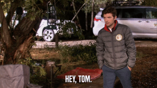 HEY, TOM.  