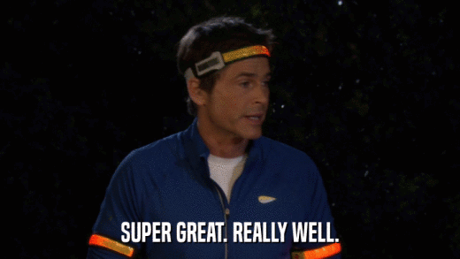 SUPER GREAT. REALLY WELL.  