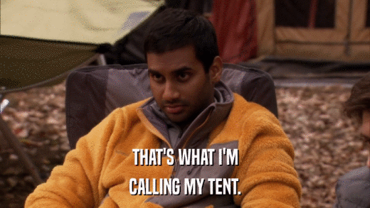THAT'S WHAT I'M CALLING MY TENT. 