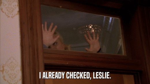 I ALREADY CHECKED, LESLIE.  