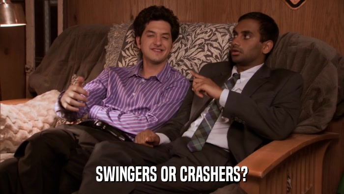 SWINGERS OR CRASHERS?  