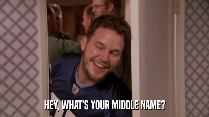 HEY, WHAT'S YOUR MIDDLE NAME?  
