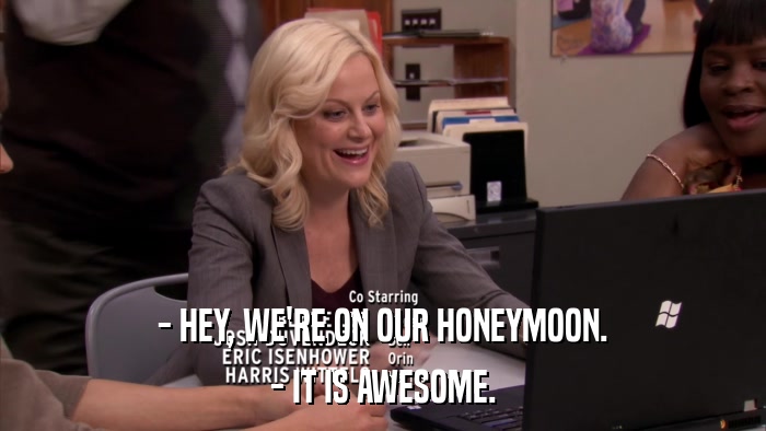 - HEY, WE'RE ON OUR HONEYMOON. - IT IS AWESOME. 