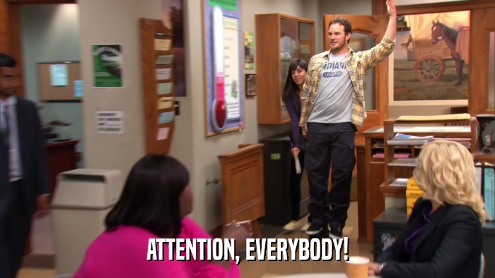 ATTENTION, EVERYBODY!  