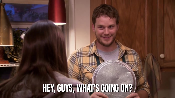 HEY, GUYS, WHAT'S GOING ON?  