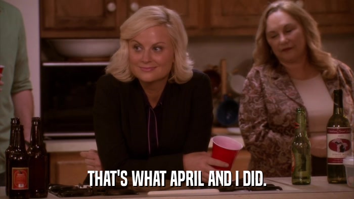 THAT'S WHAT APRIL AND I DID.  