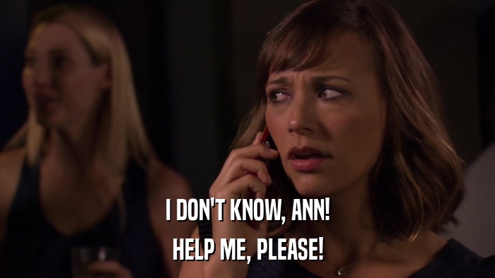 I DON'T KNOW, ANN! HELP ME, PLEASE! 