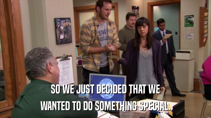 SO WE JUST DECIDED THAT WE WANTED TO DO SOMETHING SPECIAL. 