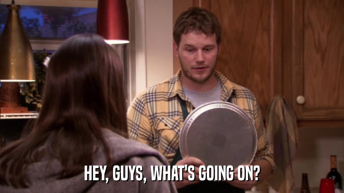 HEY, GUYS, WHAT'S GOING ON?  