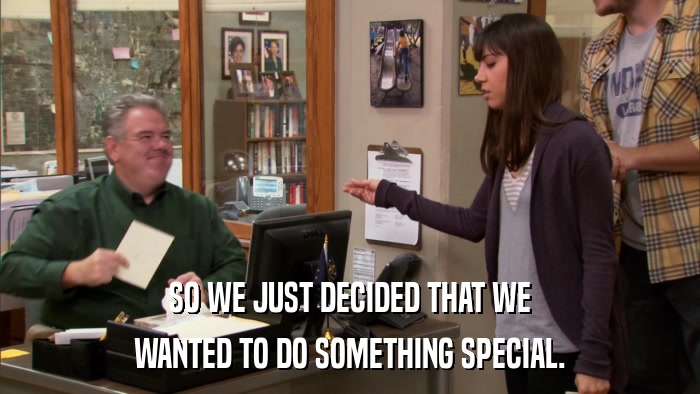 SO WE JUST DECIDED THAT WE WANTED TO DO SOMETHING SPECIAL. 