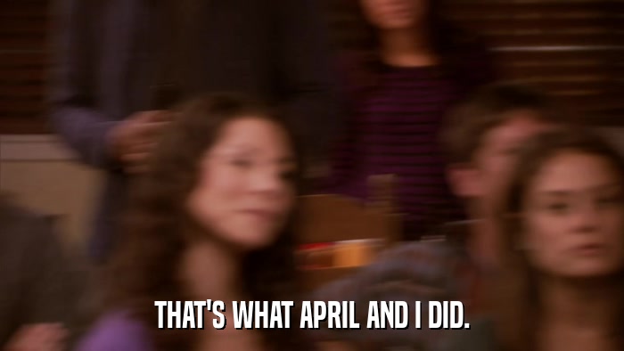 THAT'S WHAT APRIL AND I DID.  