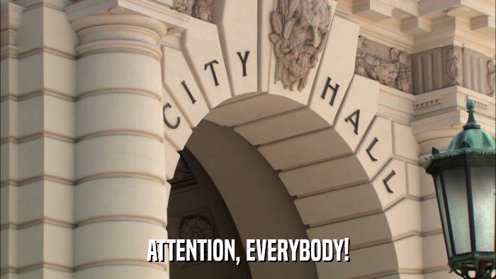 ATTENTION, EVERYBODY!  