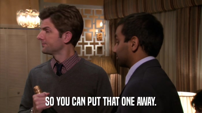 SO YOU CAN PUT THAT ONE AWAY.  