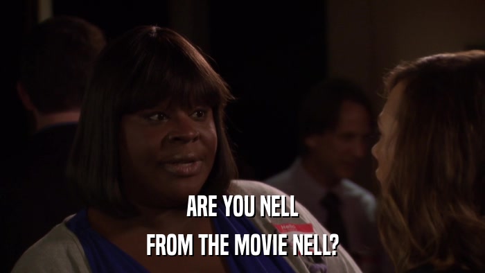 ARE YOU NELL FROM THE MOVIE NELL? 
