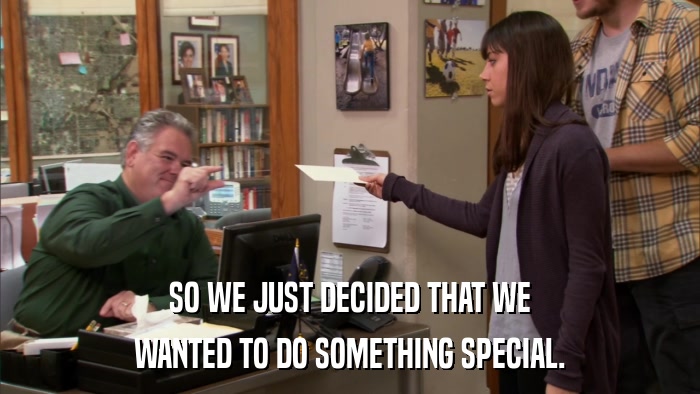 SO WE JUST DECIDED THAT WE WANTED TO DO SOMETHING SPECIAL. 