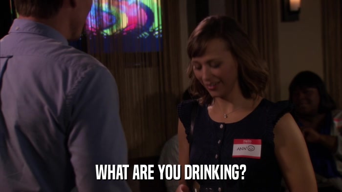 WHAT ARE YOU DRINKING?  