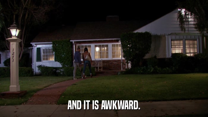 AND IT IS AWKWARD.  