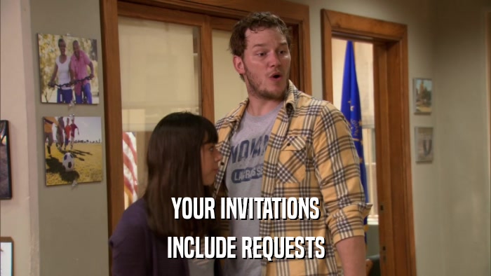 YOUR INVITATIONS INCLUDE REQUESTS 