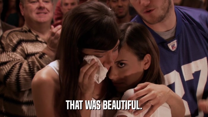 THAT WAS BEAUTIFUL.  