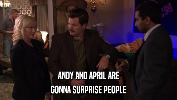 ANDY AND APRIL ARE GONNA SURPRISE PEOPLE 