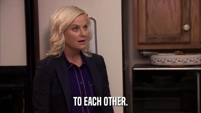 TO EACH OTHER.  