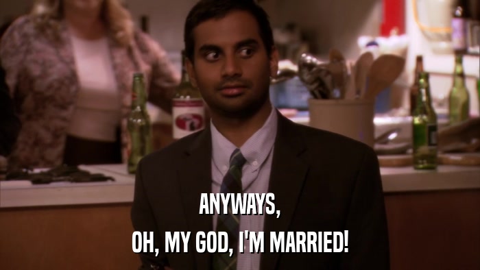 ANYWAYS, OH, MY GOD, I'M MARRIED! 