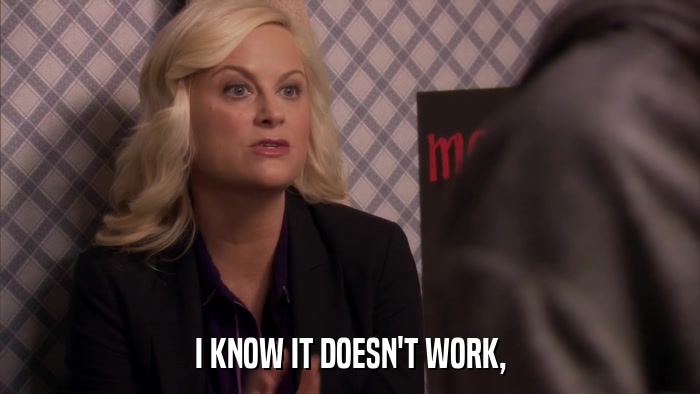 I KNOW IT DOESN'T WORK,  
