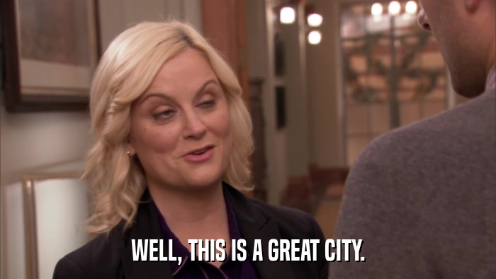 WELL, THIS IS A GREAT CITY.  
