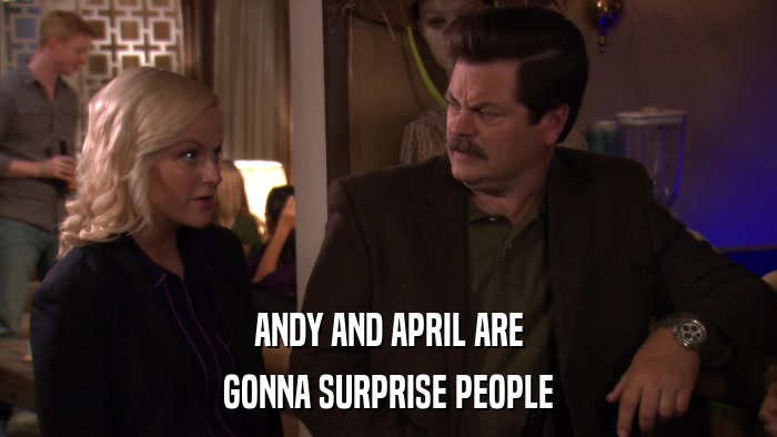 ANDY AND APRIL ARE GONNA SURPRISE PEOPLE 