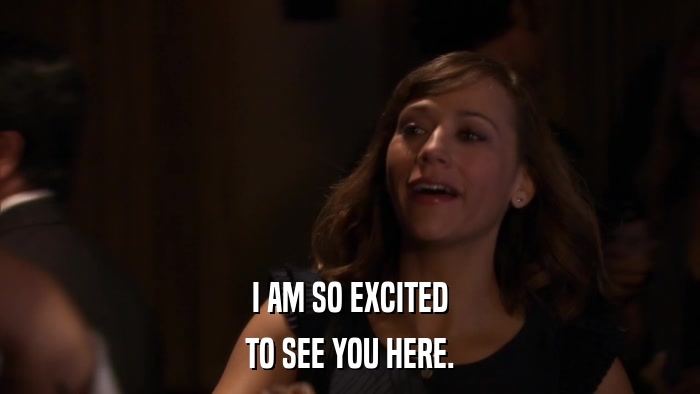 I AM SO EXCITED TO SEE YOU HERE. 