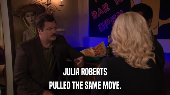 JULIA ROBERTS PULLED THE SAME MOVE. 