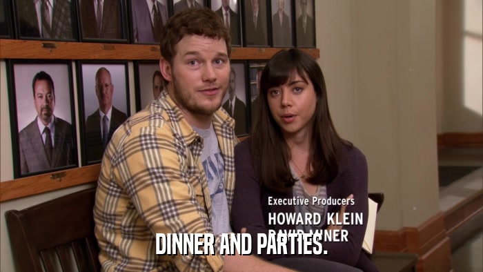DINNER AND PARTIES.  