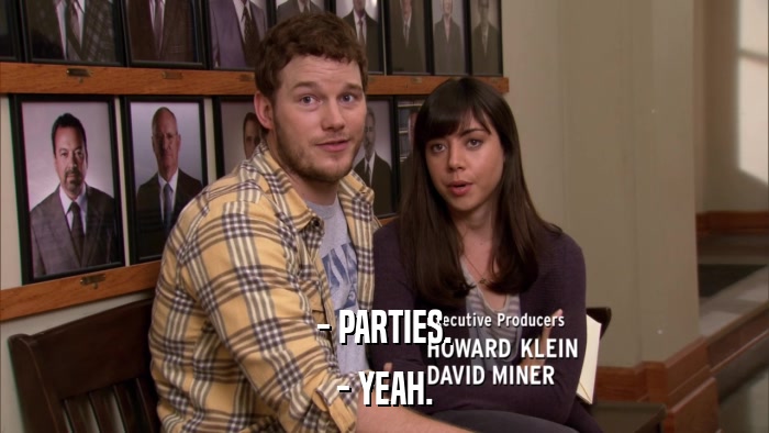- PARTIES. - YEAH. 