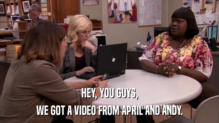 HEY, YOU GUYS, WE GOT A VIDEO FROM APRIL AND ANDY. 