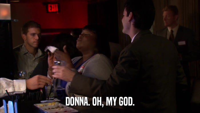 DONNA. OH, MY GOD.  