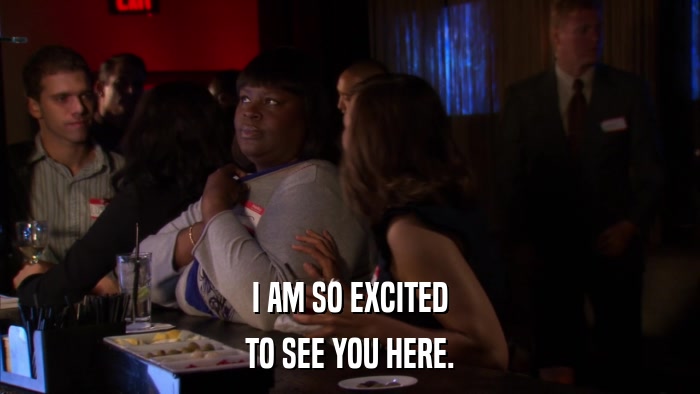 I AM SO EXCITED TO SEE YOU HERE. 