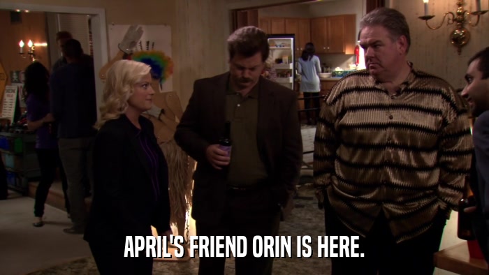 APRIL'S FRIEND ORIN IS HERE.  