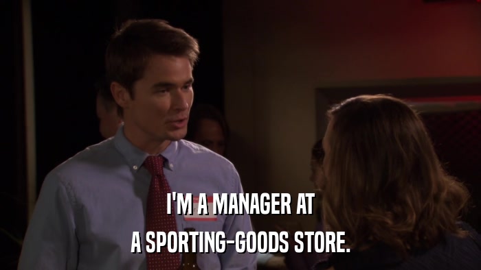 I'M A MANAGER AT A SPORTING-GOODS STORE. 